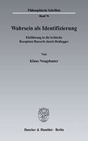 Wahrsein ALS Identifizierung: Einfuhrung in Die Kritische Rezeption Husserls Durch Heidegger(Philosophische Schriften)