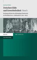 Zwischen Gilde Und Gewerbefreiheit. Bd. 1: Rechtsgeschichte Des Selbstandigen Handwerks Im Westfalen Des 19. Jahrhunderts (1810-1869)
