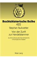 Von Der Zunft Zur Handelskammer: Zur Entwicklung Des Gewerberechts in Thueringischen Staaten(422 Rechtshistorische Reihe)