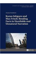 Kazuo Ishiguro and Max Frisch: Bending Facts in Unreliable and Unnatural Narration