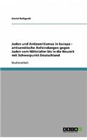 Juden und Antisemitismus in Europa - antisemitische Anfeindungen gegen Juden vom Mittelalter bis in die Neuzeit mit Schwerpunkt Deutschland
