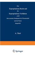 Expropriations-Recht Und Das Expropriations-Verfahren Nach Dem Neuesten Standpunkt Der Wissenschaft Und Der PRAXIS