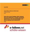 Given the recent findings which indicate that job satisfaction is largely genetically determined, why should managers care about employee job satisfaction?