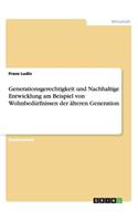 Generationsgerechtigkeit und Nachhaltige Entwicklung am Beispiel von Wohnbedürfnissen der älteren Generation