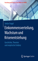 Einkommensverteilung, Wachstum und Krisenentstehung: Geschichte, Theorien und empirische Evidenz(Forschung und Praxis an der FHWien der WKW)