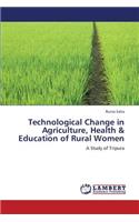 Technological Change in Agriculture, Health & Education of Rural Women