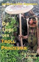 Liebe der Trollprinzessin: Ein Fantasy-Märchen