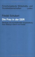 Die Frau in Der Ddr: Ideologie Und Konzeptionelle Ausgestaltung Ihrer Stellung in Beruf Und Familie(4 Forschungstexte Wirtschafts- Und Sozialwissenschaften)