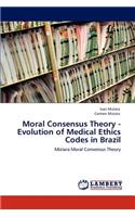 Moral Consensus Theory - Evolution of Medical Ethics Codes in Brazil: (English)