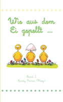 Wie aus dem Ei gepellt: Erzählungen, Märchen und Gedichte zur Osterzeit