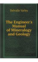 The Engineer's Manual of Mineralogy and Geology