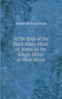 At the Back of the Black Man's Mind: or, Notes on the Kingly Office in West Africa