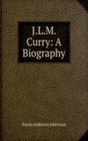 J.L.M. Curry: A Biography