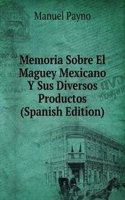 Memoria Sobre El Maguey Mexicano Y Sus Diversos Productos (Spanish Edition)