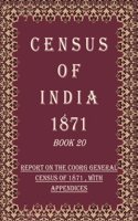 Census of India 1871: Report on The Coorg General Census of 1871 , With Appendices Volume Book 12