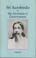 Sri Aurobindo or the Adventure of Consciousness [Paperback] Satprem