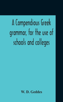 Compendious Greek Grammar, For The Use Of Schools And Colleges
