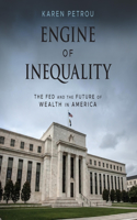 Engine of Inequality: The Fed and the Future of Wealth in America