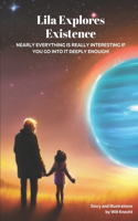 Lila Explores Existence: Nearly Everything Is Really Interesting If You Go Into It Deeply Enough!(Lila's Adventures)