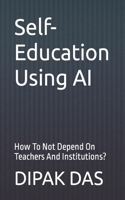 Self-Education Using AI: How To Not Depend On Teachers And Institutions?