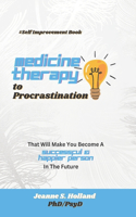 Medicine Therapy to Procrastination: (Eliminating Procrastination 2023 Series)