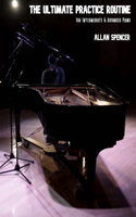 Ultimate Practice Routine: for Intermediate and Advanced Piano