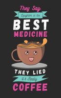 They say laughter is the best medicine. They lied, it's really coffee