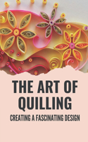 Art Of Quilling: Creating A Fascinating Design: Paper Quilling Designs
