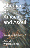 Ahuman or Amachine and Asoul