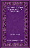 Wicked Captain Walshawe, Of Wauling - Original Edition