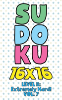 Sudoku 16 x 16 Level 5: Extremely Hard! Vol. 7: Play 16x16 Grid Sudoku Extremely Hard Level Volume 1-40 Solve Number Puzzles Become A Sudoku Expert On The Road Activity Pap