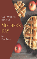 365 Favorite Mother's Day Recipes: Mother's Day Cookbook - Your Best Friend Forever