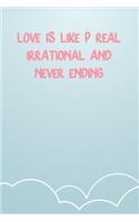 Love Is Like P Real Irrational And Never Ending