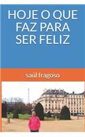 Hoje O Que Faz Para Ser Feliz