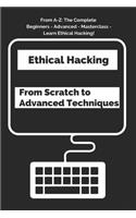 Ethical Hacking From Scratch to Advanced Techniques