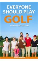 Everyone Should Play Golf: The Real Golf Lessons