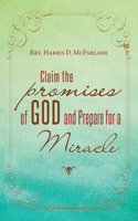 Claim the Promises of God and Prepare for a Miracle