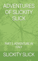 Adventures of Slickity Slick: Part 1: Adventure in Italy