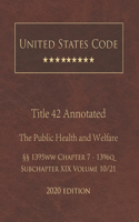 United States Code Annotated Title 42 The Public Health and Welfare 2020 Edition §§1395ww Chapter 7 - 1396q Subchapter XIX Volume 10/21