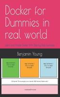 Docker for Dummies in real world: Learn and Master Docker With Step-by-Step Examples