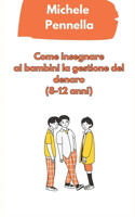 Come insegnare la gestione del denaro ai bambini (8-12 anni)