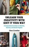 Unleash Your Creativity with Knit It Your Way