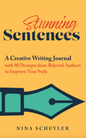 Stunning Sentences: A Creative Writing Journal with 80 Prompts from Beloved Authors to Improve Your Style