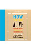 How to be Alive: A Guide to the Kind of Happiness That Helps the World