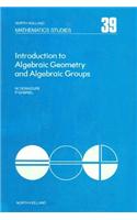 Introduction to Algebraic Geometry and Algebraic Groups: (39 North-Holland Mathematics Studies)