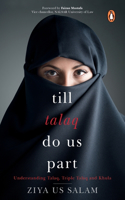 Till Talaq Do Us Part:: Understanding Talaq, Triple Talaq and Khula
