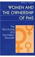 Women and the Ownership of PMS: The Structuring of a Psychiatric Disorder