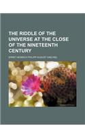 The Riddle of the Universe at the Close of the Nineteenth Century