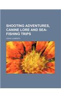 Shooting Adventures, Canine Lore and Sea-Fishing Trips (Volume 1): (English)