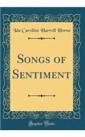 Songs of Sentiment (Classic Reprint)